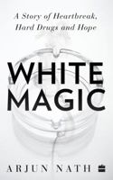 White Magic: A Story of Heartbreak, Hard Drugs and Hope 9351777162 Book Cover