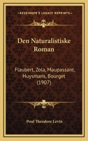 Den Naturalistiske Roman: Flaubert, Zola, Maupassant, Huysmans, Bourget (1907) 1160423555 Book Cover