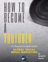 How to Become a YouTuber: A Channel Growth Guide B08NDZ3JQK Book Cover