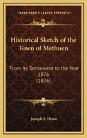Historical Sketch of the Town of Methuen: From its Settlement to the Year 1876 1168681391 Book Cover