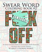 Swear Word Coloring Book #2: An Adult Coloring Book of 40 Hilarious, Rude and Funny Swearing and Cursing Designs 1523318201 Book Cover