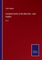 Complete Works of the Most Rev. John Hughes: Vol. I 3752559985 Book Cover