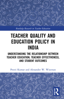 Teacher Quality and Education Policy in India: Understanding the Relationship Between Teacher Education, Teacher Effectiveness, and Student Outcomes 0367516411 Book Cover