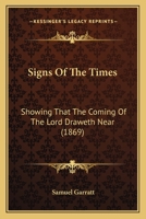 Signs Of The Times: Showing That The Coming Of The Lord Draweth Near 1104304805 Book Cover