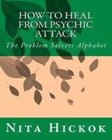 How to Heal from Psychic Attack: The Problem Solvers Alphabet 1502759667 Book Cover