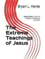 The Extreme Teachings of Jesus Christ: Volume One: From the Gospels of Matthew and Mark B08L63ZB6W Book Cover