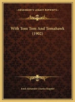 With Tom Tom And Tomahawk 135694504X Book Cover