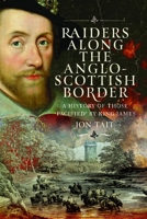 Raiders along the Anglo-Scottish Border : A History of Those 'Pacified' by King James 1036135632 Book Cover
