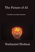 The Future of AI: Possibilities and Ethical Dilemmas 1806217236 Book Cover