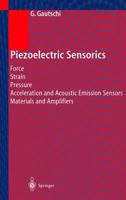 Piezoelectric Sensorics: Force Strain Pressure Acceleration and Acoustic Emission Sensors Materials and Amplifiers 3540422595 Book Cover