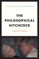 The Philosophical Hitchcock: “Vertigo” and the Anxieties of Unknowingness 022650364X Book Cover