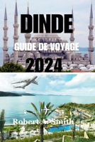 DINDE GUIDE DE VOYAGE 2024: Découvrez la riche histoire et la culture unique de la Turquie : explorez la magnifique Sainte-Sophie. (French Edition) B0CRV1GDD6 Book Cover