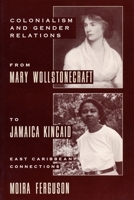 Colonialism and Gender From Mary Wollstonecraft to Jamaica Kincaid 0231082231 Book Cover