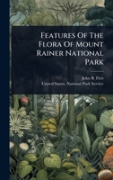 Features Of The Flora Of Mount Rainer National Park 1024420477 Book Cover