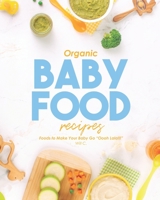 Organic Baby Food Recipes: Foods to Make Your Baby Go "Oooh Lala!!!" B09JR7ZKP5 Book Cover