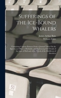 Sufferings of the Ice-Bound Whalers: Containing Copious Extracts From a Journal Taken On the Spot by an Officer of Kirkaldy, and Embracing Full ... and of the Wreck of the Middleton of Aberdeen 1018578862 Book Cover