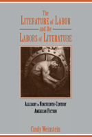 The Literature of Labor and the Labors of Literature: Allegory in Nineteenth-Century American Fiction 0521054583 Book Cover