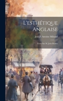 L'esthétique anglaise: Étude sur M. John Ruskin 1021160733 Book Cover