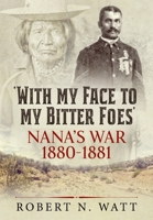 With My Face to My Bitter Foes: Nana's War 1880-1881 1915113091 Book Cover