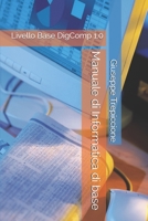 Manuale di Informatica di base: Livello Base DigComp 1.0 B08WJRXB55 Book Cover
