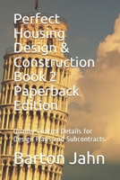 Perfect Housing Design & Construction Book 2 Paperback Edition: Quality-Control Details for Design Plans and Subcontracts B092PKRPC3 Book Cover