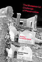 The Monumental Challenge of Preservation: The Past in a Volatile World 0262548984 Book Cover