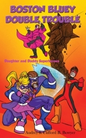 Boston Bluey Double Trouble : Daughter and Daddy Superheroes 1609752600 Book Cover