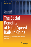 The Social Benefits of High-Speed Rails in China: Based on Spatiotemporal Economics Analysis 9819716942 Book Cover