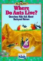 Where Do Ants Live?: Questions Children Ask About Nature (Tell Me Why Books) 0895776073 Book Cover