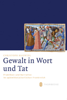 Gewalt in Wort Und Tat: Praktiken Und Narrative Im Spatmittelalterlichen Frankreich 3799543643 Book Cover