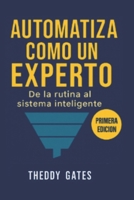Automatiza como un Experto: Del caos manual a un sistema que vende solo (Spanish Edition) B0FPG61WL2 Book Cover