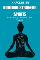 Building Stronger Spirits: Overcoming Emotional Childhood Trauma B0CDJTRJSN Book Cover