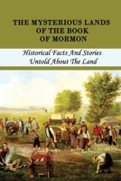 The Mysterious Lands Of The Book Of Mormon: Historical Facts And Stories Untold About The Land: Geographical Evidence Proves New York Was Hearland Of Nephite Empire B093RKFNHQ Book Cover