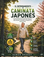 El Entrenamiento De Caminata Japonés: Plan De 28 Días Para Perder Peso, Aliviar El Dolor Articular Y Aumentar La Energía En 20 Minutos Al Día (Spanish Edition) B0H1M6P4GP Book Cover