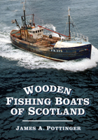 Wooden Fishing Boats of Scotland 0752487574 Book Cover