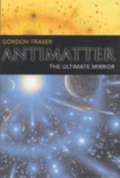 Antimatter: The Ultimate Mirror 0521893097 Book Cover