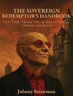 The Sovereign Redemptor's Handbook: UCC 1-308, Allodial Titles & How to Navigate Admiralty Jurisdiction B0GM2S8WQN Book Cover