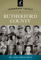 Legendary Locals of Rutherford County, North Carolina 1467100641 Book Cover