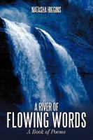 A River of Flowing Words: A Book of Poems 1449066194 Book Cover