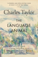 The Language Animal: The Full Shape of the Human Linguistic Capacity 067466020X Book Cover