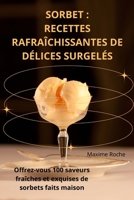 Sorbet: Recettes Rafraîchissantes de Délices Surgelés (French Edition) 1836110588 Book Cover