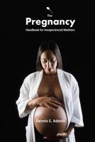 The Pregnancy Handbook for Inexperienced Mothers 1494724111 Book Cover