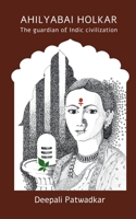 Ahilyabai Holkar: The Guardian Of Indic Civilization B0DPMJQVMX Book Cover