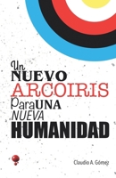 Un Nuevo Arcoíris Para Una Nueva Humanidad B09M7DSN6Z Book Cover