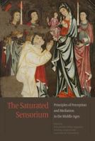 The Saturated Sensorium: Principles of Perception and Mediation in the Middle Ages 8771243135 Book Cover