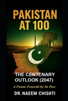 Pakistan at 100: The Centenary Outlook: A Future Foretold by Its Past B0FS7399NH Book Cover