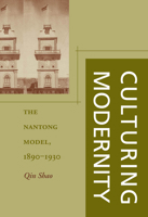 Culturing Modernity: The Nantong Model, 1890-1930 0804746893 Book Cover