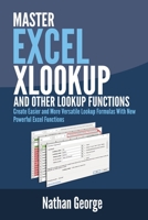 Excel XLOOKUP and Other Lookup Functions: Create Easier and More Versatile Lookup Formulas with New Powerful Excel Functions (Excel 2019 Mastery) 1916211364 Book Cover