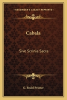 Cabala: Sive Scrinia Sacra: Mysteries Of State And Government In Letters Of Illustrious Persons And Great Agents In The Reigns Of Henry VII, Queen Elizabeth, K. James And The Late King Charles 0548584737 Book Cover