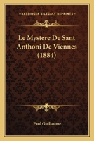 Le Mystere De Sant Anthoni De Viennes (1884) 1160166870 Book Cover